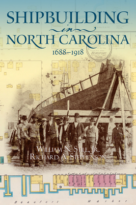 Shipbuilding in North Carolina, 1688-1918 By Jr. Still, William N., Richard A. Stephenson Cover Image