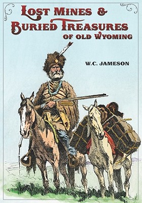 Lost Mines & Buried Treasure of Old Wyoming Cover Image