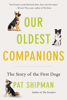 Our Oldest Companions: The Story of the First Dogs By Pat Shipman Cover Image