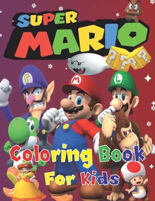 Super Mario Coloring Book For Kids: A Fun Super Mario Coloring Book For Kids Ages (2-4,5-8,9-12), +40 Illustrations Mario Brothers And High Quality Pi Cover Image