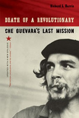 Death of a Revolutionary: Che Guevara's Last Mission By Richard L. Harris Cover Image