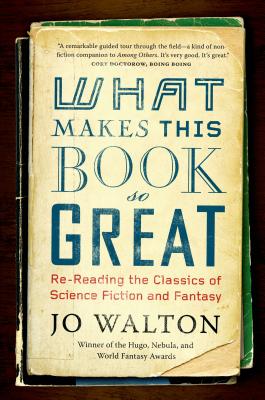 What Makes This Book So Great: Re-Reading the Classics of Science Fiction and Fantasy Cover Image