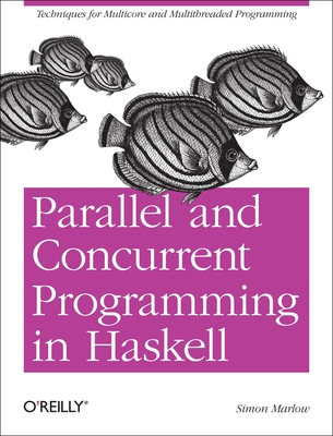 Parallel and Concurrent Programming in Haskell By Simon Marlow Cover Image