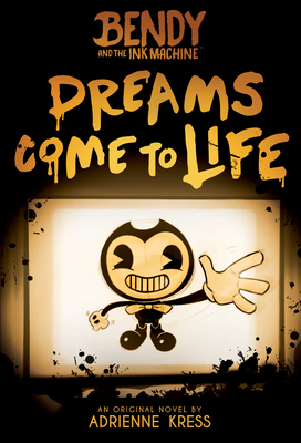 Dreams Come to Life (Bendy, Book 1) By Adrienne Kress Cover Image