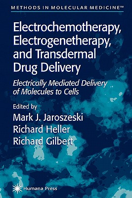 Electrochemotherapy, Electrogenetherapy, and Transdermal Drug Delivery: Electrically Mediated Delivery of Molecules to Cells (Methods in Molecular Medicine #37)