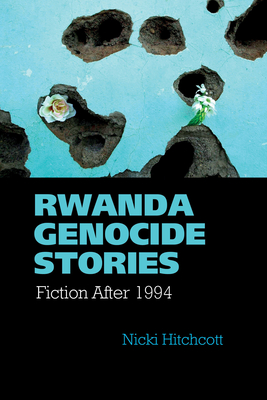 Rwanda Genocide Stories: Fiction After 1994 (Contemporary French and Francophone Cultures #38) Cover Image