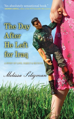 The Day After He Left for Iraq: A Story of Love, Family, and Reunion Cover Image