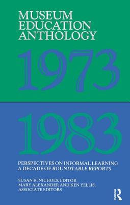 Museum Education Anthology, 1973-1983: Perspectives on Informal Learning By Susan K. Nichols (Editor) Cover Image