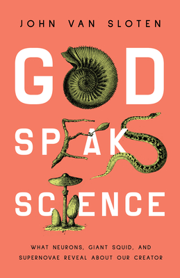 God Speaks Science: What Neurons, Giant Squid, and Supernovae Reveal About Our Creator Cover Image