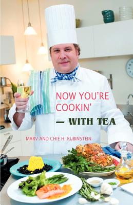Now You're Cookin'-with Tea By Marv Rubinstein, Chie H. Rubinstein (With) Cover Image