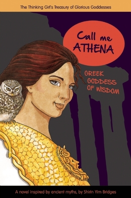 Call Me Athena: Greek Goddess of Wisdom (Treasury of Glorious Goddesses) By Shirin Yim Bridges Cover Image