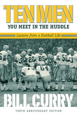 Ten Men You Meet in the Huddle: Lessons from a Football Life, Revised By Bill Curry Cover Image