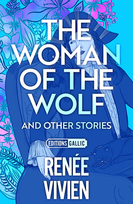 The Woman of the Wolf and Other Stories By Renée Vivien, Karla Jay (Translator), Yvonne M. Klein (Translator) Cover Image