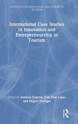 International Case Studies in Innovation and Entrepreneurship in Tourism (Routledge International Case Studies in Tourism)
