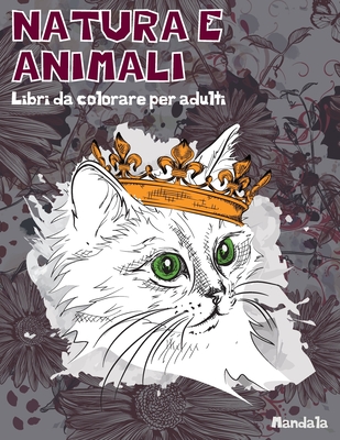 Libri da colorare per adulti - Mandala - Natura e Animali By Isabella Altadonna Cover Image