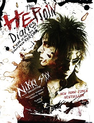 The Heroin Diaries: A Year in the Life of a Shattered Rock Star By Nikki Sixx Cover Image