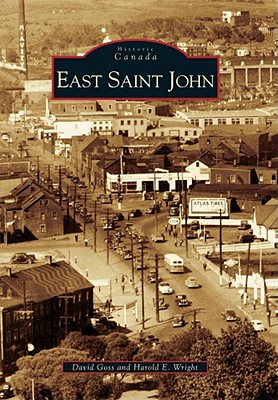 East Saint John (Historic Canada) By David Goss, Harold E. Wright Cover Image