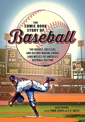 The Comic Book Story of Baseball: The Heroes, Hustlers, and History-Making Swings (and Misses) of America's National Pastime Cover Image