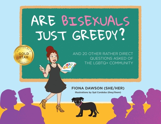 Are Bisexuals Just Greedy?: And 20 other rather direct questions asked of the LGBTQ+ community Cover Image