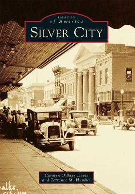 Silver City (Images of America) By Carolyn O'Bagy Davis, Terrence M. Humble Cover Image