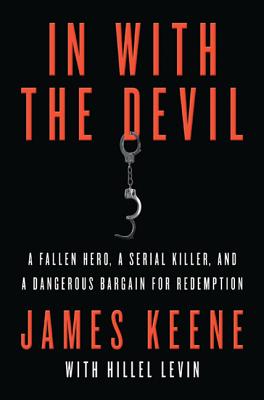 In with the Devil: A Fallen Hero, a Serial Killer, and a Dangerous Bargain for Redemption Cover Image