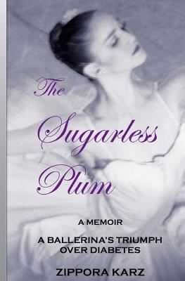 The Sugarless Plum: A Ballerina's Triumph Over Diabetes By Zippora Karz Cover Image