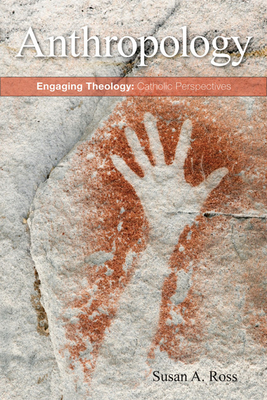 Anthropology: Seeking Light and Beauty (Engaging Theology: Catholic Perspectives) By Susan A. Ross Cover Image