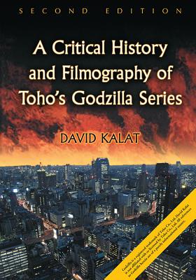 Critical History and Filmography of Toho's Godzilla Series, 2D Ed. Cover Image