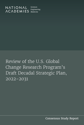 Review of the U.S. Global Change Research Program's Draft Decadal Strategic Plan, 2022-2031 By National Academies of Sciences Engineeri, Division of Behavioral and Social Scienc, Division on Earth and Life Studies Cover Image