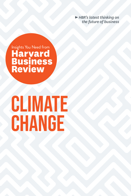 Climate Change: The Insights You Need from Harvard Business Review Cover Image