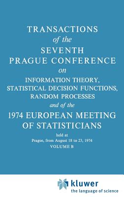 Transactions of the Seventh Prague Conference: On Information Theory, Statistical Decision Functions, Random Processes and of the 1974 European Meetin (Transactions of the Prague Conferences on Information Theory #7)