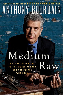 Medium Raw: A Bloody Valentine to the World of Food and the People Who Cook By Anthony Bourdain Cover Image