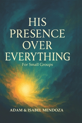 His Presence Over Everything For Small Groups