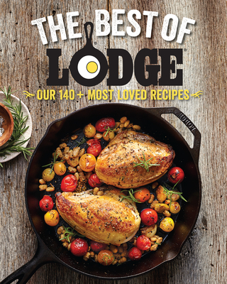 The Best of Lodge: Our 140+ Most Loved Recipes Cover Image