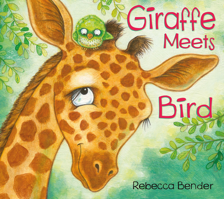 Giraffe Meets Bird By Rebecca Bender Cover Image