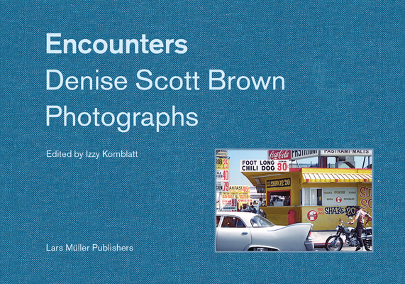 Encounters: Denise Scott Brown Photographs By Denise Scott Brown (Photographer), Izzy Kornblatt (Editor) Cover Image