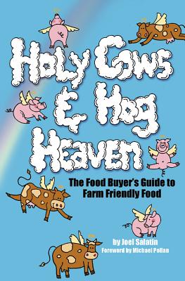 Holy Cows and Hog Heaven: The Food Buyer's Guide to Farm Friendly Food Cover Image