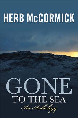 Gone to the Sea: Selected Stories, Voyages, and Profiles