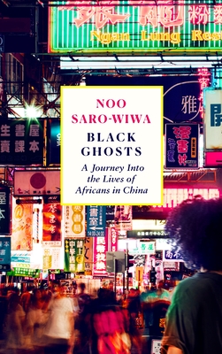 Black Ghosts: Encounters with the Africans Changing China Cover Image