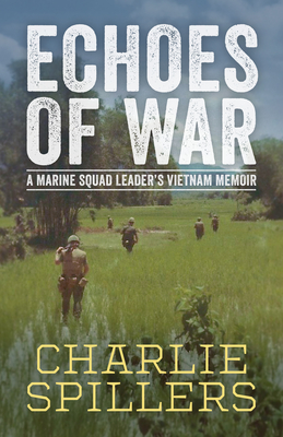 Echoes of War: A Marine Squad Leader's Vietnam Memoir (Willie Morris Books in Memoir and Biography)