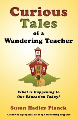Curious Tales of a Wandering Teacher: What is Happening to Our Education Today? Cover Image