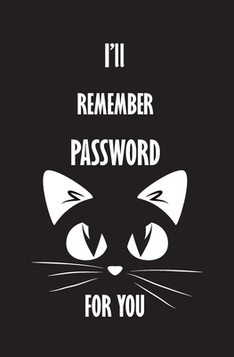 I'll Remember Password For You: Personal Internet Address and Password Logbook Alphabetical, Organizer, Keeper Log Book For Cats Lovers, Small Pocket (Black Cats #1) Cover Image