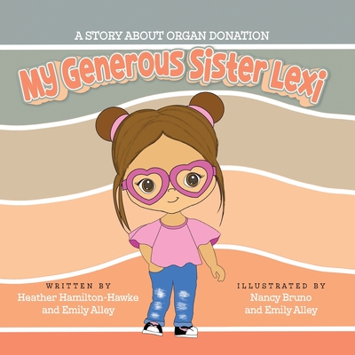 My Generous Sister Lexi: A story on organ donation Cover Image