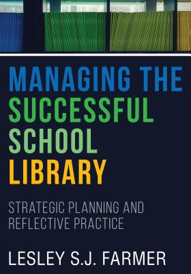 Managing the Successful School Library: Strategic Planning and Reflective Practice By Lesley S. J. Farmer Cover Image