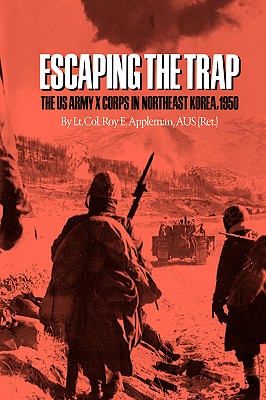 Escaping the Trap: The U.S. Army X Corps in Northeast Korea, 1950 (Williams-Ford Texas A&M University Military History Series #14) Cover Image
