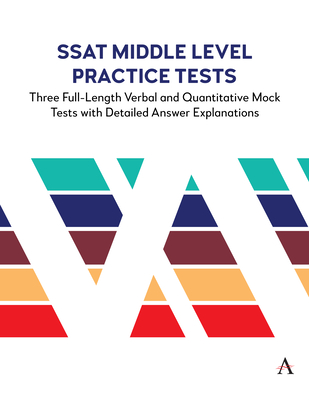 SSAT Middle Level Practice Tests: Three Full-Length Verbal and Quantitative Mock Tests with Detailed Answer Explanations (Anthem Learning Scat(tm) Test Prep #1)