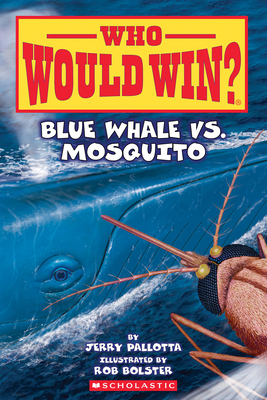 Blue Whale vs. Mosquito (Who Would Win? #29) By Jerry Pallotta, Rob Bolster (Illustrator) Cover Image