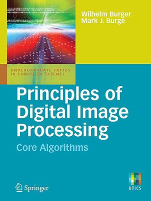 Principles of Digital Image Processing: Core Algorithms (Undergraduate Topics in Computer Science) Cover Image