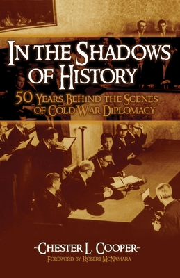 In the Shadows of History: Fifty Years Behind the Scenes of Cold War Diplomacy By Chester L. Cooper Cover Image