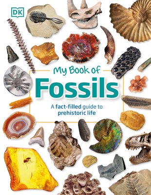 My Book of Fossils: A fact-filled guide to prehistoric life By DK, Dean R. Lomax Cover Image